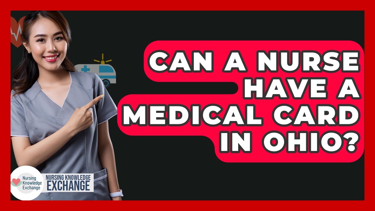 Can A Nurse Have A Medical Card In Ohio? - Nursing Knowledge Exchange