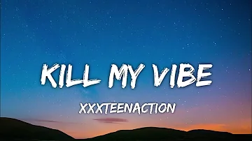 Xxxteenaction - Kill My Vibe (lyrics)