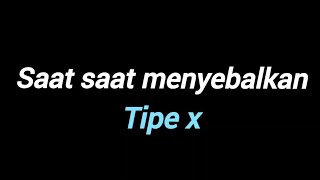 Tipe X  Saat Saat Menyebalkankaraoke Version