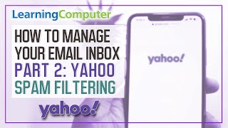 How to Manage Your Email Inbox - Part 2: Yahoo Spam Filtering - Computer Training and Learning