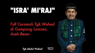 Full Dakwah Tgk.Abdul Wahed Terbaru Lucu - Isra' Mi'raj - Jangan Salah PIlih CALEG!!!