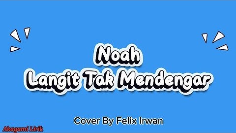 Noah - Langit Tak Mendengar || Lirik Lagu (Cover By Felix Irwan) 
