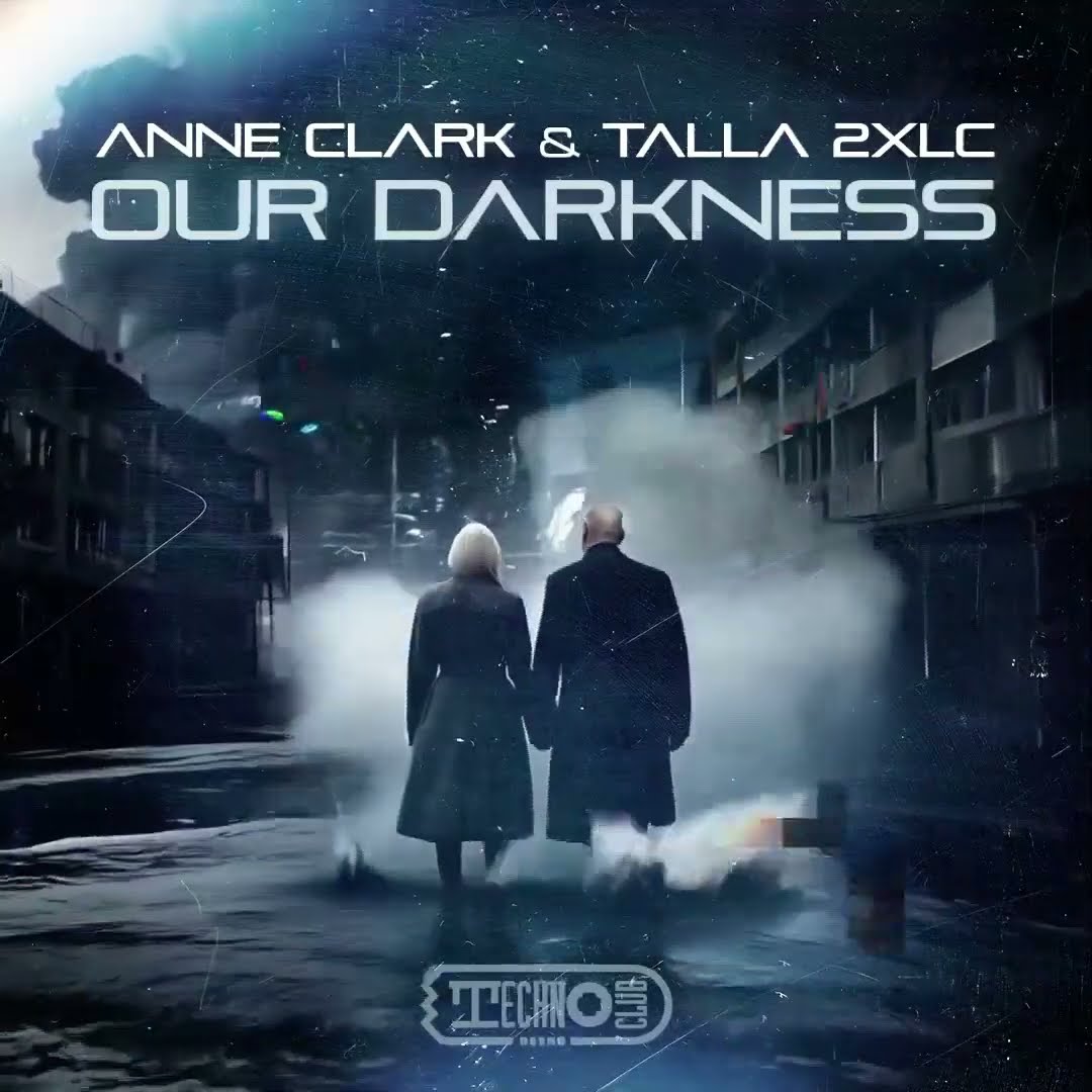 ? Out Now!! Anne Clark \u0026 Talla 2XLC  – Our Darkness  [Technoclub Retro]?