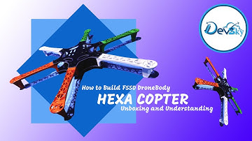 How To Assemble F550 Hexa-Copter Frame|| Unboxing and Understanding ||HexaCopter Drone Body@DevSky