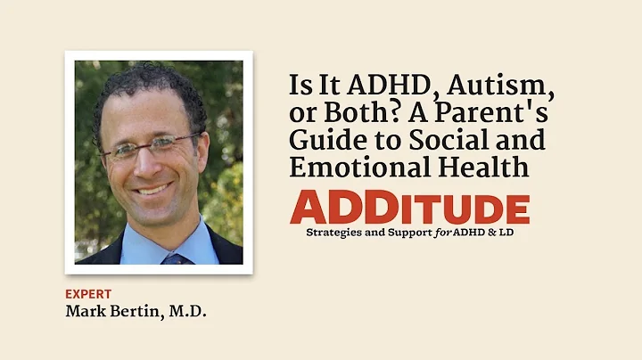 Is It ADHD, Autism, or Both? A Parent’s Guide to Social and Emotional Health ( w/ Mark Bertin, M.D.)