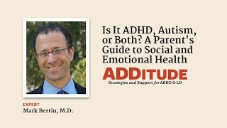 Is It ADHD, Autism, or Both? A Parent’s Guide to Social and Emotional Health ( w/ Mark Bertin, M.D.)