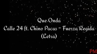 Que Onda - Calle 24 ft. Chino Pacas, Fuerza Regida (Letra)