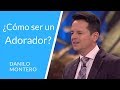 Cmo ser un verdadero adorador de dios  danilo montero   prdicas cristianas 2018