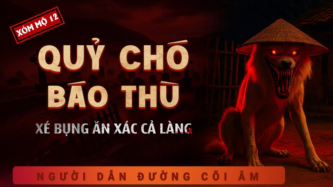 [KINH HÃI] Quỷ Chó Báo Thù - Xóm Mộ 12 - Nghe Duy Thuận kể truyện ma làng quê có thật rợn người