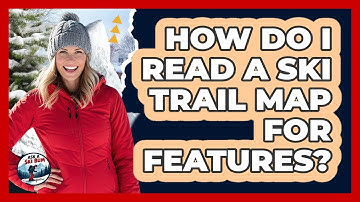 How Do I Read A Ski Trail Map For Features?