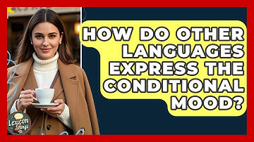 How Do Other Languages Express The Conditional Mood? - Lexicon Lounge