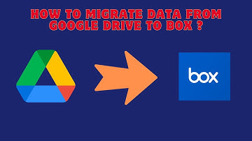 How to Migrate Data From Google Drive to Box ?