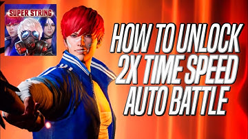 HOW TO UNLOCK 2X SPEED, AUTO BATTLE IN SUPER STRING GUIDE & TIPS