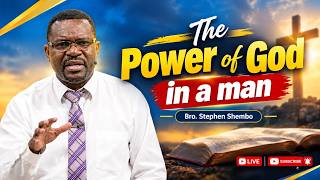 The Power of God in a man- Bro. Stephen Shembo