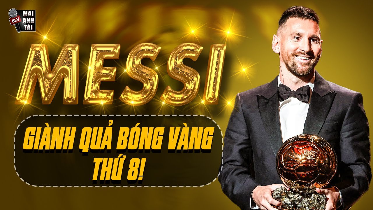 MESSI CHÍNH THỨC GIÀNH QUẢ BÓNG VÀNG 2023: GOAT VÀ SỐ 8 “VÔ CỰC” VĨ ĐẠI NHẤT LỊCH SỬ