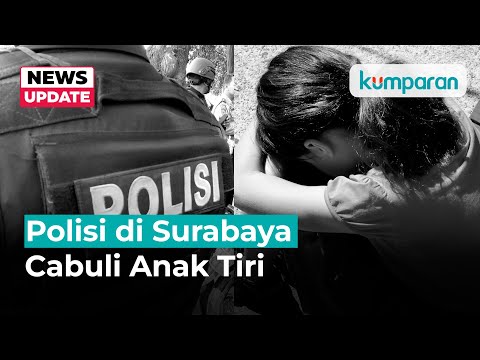 Polisi di Surabaya Cabuli Anak Tiri Selama 4 Tahun Sejak Kelas 5 SD
