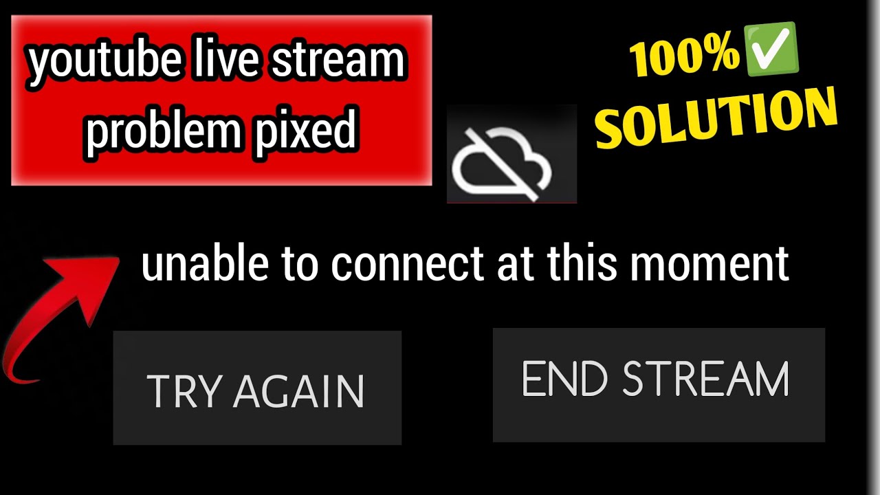 Youtube live stream problem - unable to connect at this moment ...