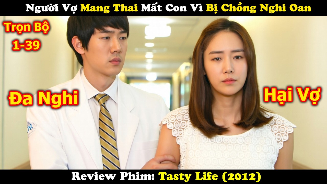 Review Phim: Người Vợ Mang Thai Mất Con Vì Bị Chồng Nghi Oan | Tasty Life (2012)