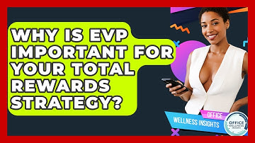 Why Is EVP Important For Your Total Rewards Strategy? - Office Wellness Insights