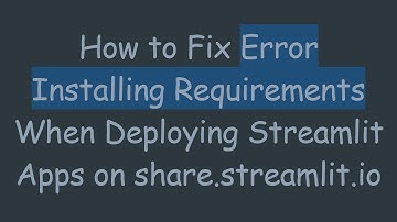 How to Fix Error Installing Requirements When Deploying Streamlit Apps on share.streamlit.io