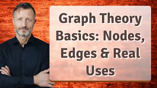 Graph Theory Basics: Nodes, Edges &amp; Real Uses