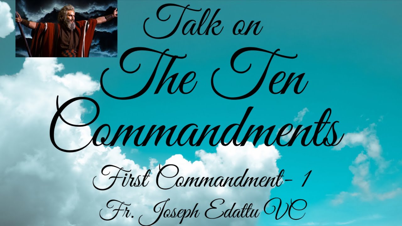 TALK ON THE TEN COMMANDMENTS - FIRST COMMANDMENT - 1 Fr. Joseph Edattu ...