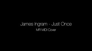 Video thumbnail of "James Ingram - Just Once (Instrumental MIDI Cover)"