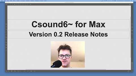 Introducing the Csound6~ external for using Csound in Max/MSP, version 0.2