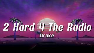 Drake - 2 Hard 4 The Radio (Lyrics) | 🔥🖤