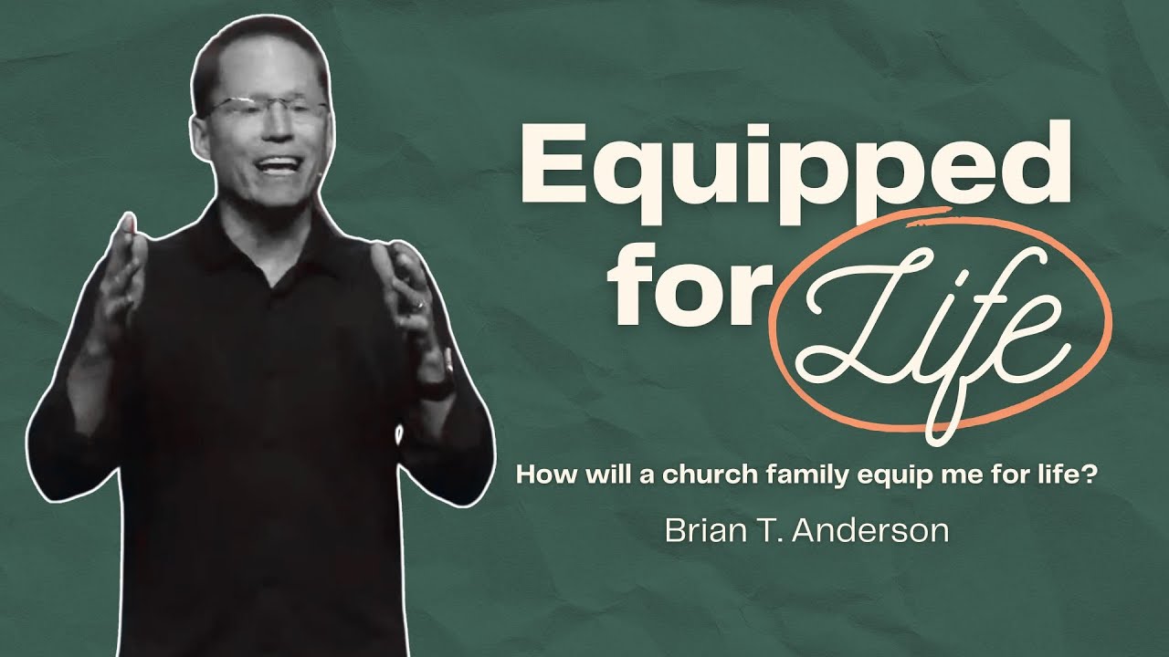 How Will A Church Family Equip Me For Life | Brian T. Anderson