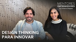 Design Thinking para innovar - Mentores Emprendedores #22