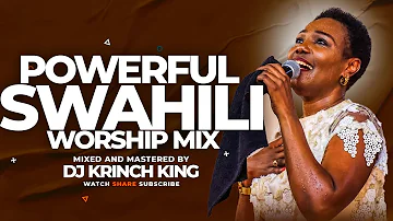 DEEP SWAHILI WORSHIP MIX | 1 HOUR OF NONSTOP WORSHIP GOSPEL MIX | DJ KRINCH KING