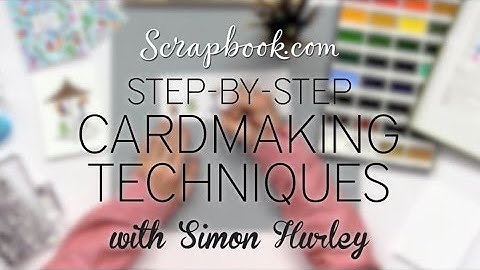 FREE Class | Step-by-Step Cardmaking Techinques with Simon Hurley