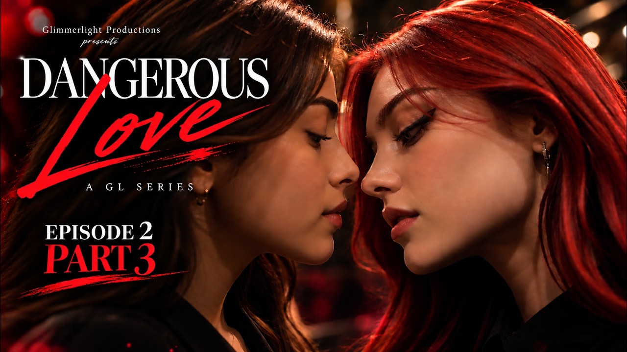 Dangerous Love — Episode 2 Part 3 | Too Close to Pretend ❤️‍🔥| GL Series