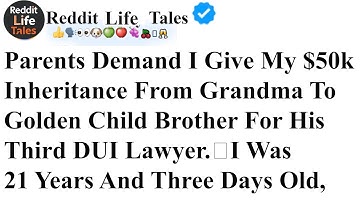Parents Demand I Give My $50k Inheritance From Grandma To Golden Child Brother ... | reddit stories