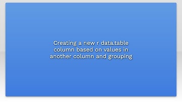 Creating a new r data.table column based on values in another column and grouping