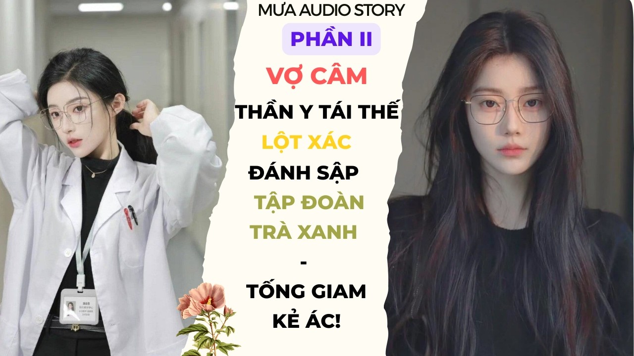 [PHẦN 2] THẦN Y VỢ CÂM: LẬT ĐỔ TRÀ XANH - THÂU TÓM HÀO MÔN  #ngontinhhiendai #viral #xuyênkhông