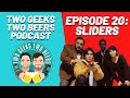 Sliders  episode 20  two geeks two beers podcast