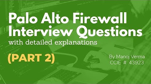 Palo alto Firewall Interview questions with detailed explanations (PART 2)  | Troubleshooting based