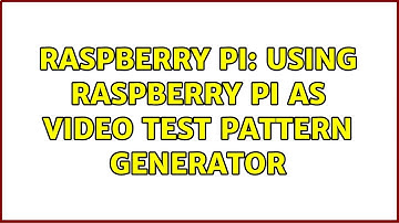 Raspberry Pi: Using Raspberry Pi as video test pattern generator (2 Solutions!!)