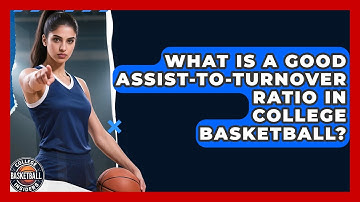 What Is A Good Assist-to-turnover Ratio In College Basketball? - College Basketball Insiders