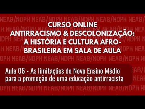 Aula 06: As limitações do Novo Ensino Médio para a promoção de uma educação antirracista