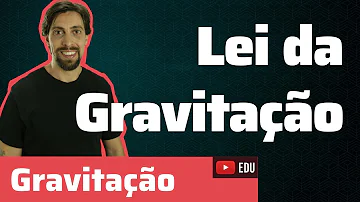 O que diz a lei da gravitação universal e para que ela serve?