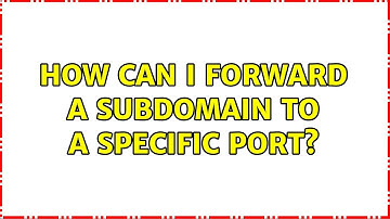 How can I Forward a subDomain to a specific port? (2 Solutions!!)