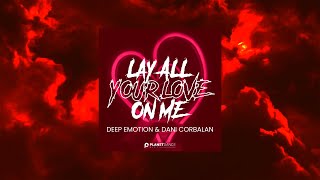 Deep Emotion x Dani Corbalan - LAY ALL YOUR LOVE ON ME [Official Video Lyrics]