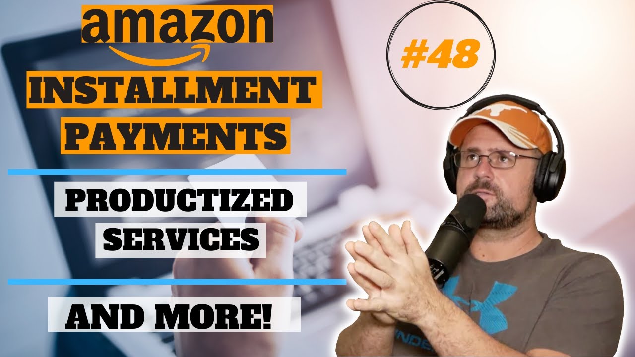 Stream 48 Amazon Installment Payments, Productized Services, and more! YouTube