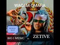 Wacam Omara By Zetive Ft Big I Music