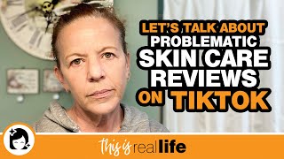 Let's Talk About Problematic Skin Care Reviews onTikTok - THIS IS REAL LIFE