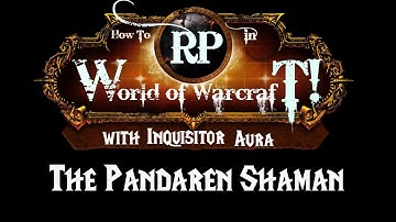 How to Roleplay in World of Warcraft: Race/Class Combo Guide- Pandaren Shaman