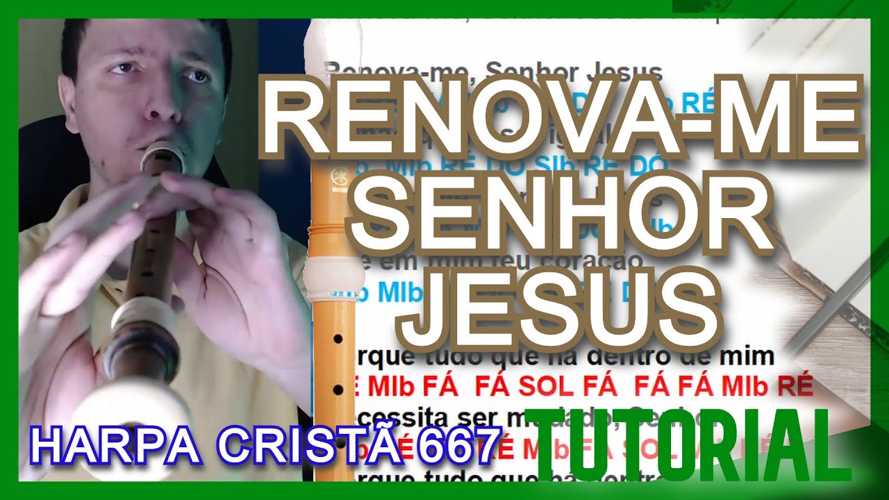 RENOVAME, SENHOR JESUS Harpa Cristã 667 Notas para flauta doce